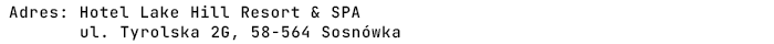 adres: Hotel Lake Hill Resort & SPA, ul. Tyrolska 2G, 58-564 Sosnówka